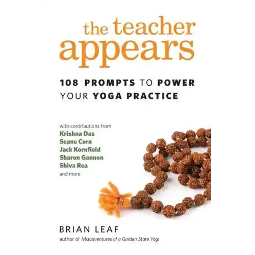 The Teacher Appears: 108 Prompts to Power Your Yoga Practice