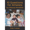 10 Questions for Atheists: by a Rational Monotheist