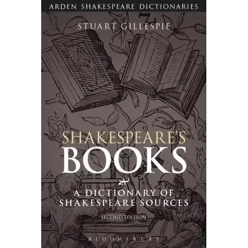 Shakespeare's Books: A Dictionary of Shakespeare Sources