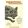 Terrifying Transformations: An Anthology of Victorian Werewolf Fiction, 1838-1896