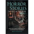 Horror Stories To Tell In The Dark Book 1: Short Scary Horror Stories Anthology For Teenagers And Young Adults