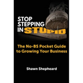 Stop Stepping in Stupid: The No-BS Pocket Guide to Growing Your Business