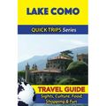 Lake Como Travel Guide (Quick Trips Series): Sights, Culture, Food, Shopping & Fun