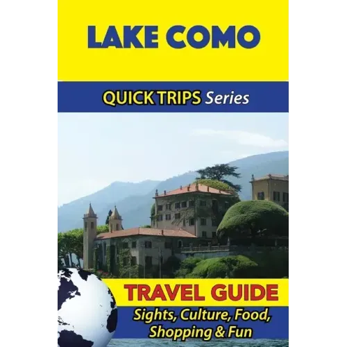 Lake Como Travel Guide (Quick Trips Series): Sights, Culture, Food, Shopping & Fun