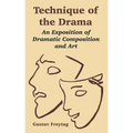 Technique of the Drama: An Exposition of Dramatic Composition and Art