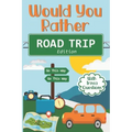 Would You Rather Road Trip: Fun Travel Edition Game Book For The Whole Family - Kids, Teens And Adults