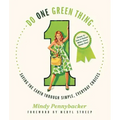 Do One Green Thing: Saving the Earth Through Simple, Everyday Choices