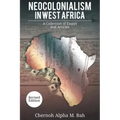Neocolonialism in West Africa: A Collection of Essays and Articles