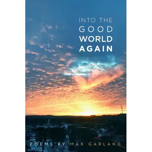 Into the Good World Again: Poems