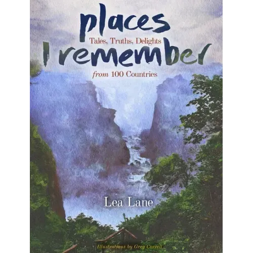 Places I Remember: Tales, Truths, Delights from 100 Countries