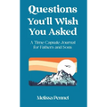 Questions You'll Wish You Asked: A Time Capsule Journal for Fathers and Sons