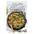 Paleo Diet and Diabetes Cookbook: 60+ Homemade and assorted paleo recipes to manage and cure diabetes!