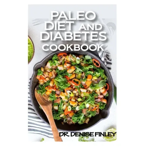 Paleo Diet and Diabetes Cookbook: 60+ Homemade and assorted paleo recipes to manage and cure diabetes!