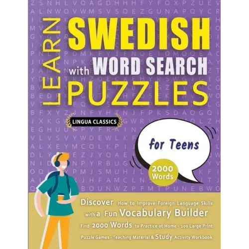LEARN SWEDISH WITH WORD SEARCH PUZZLES FOR TEENS - Discover How to Improve Foreign Language Skills with a Fun Vocabulary Builder. Find 2000 Words to P