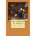 The Alchemy of Al-Razi: A Translation of the "Book of Secrets"