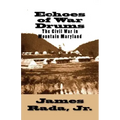 Echoes of War Drums: The Civil War in Mountain Maryland