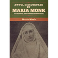 Awful Disclosures by Maria Monk of the Hotel Dieu Nunnery of Montreal