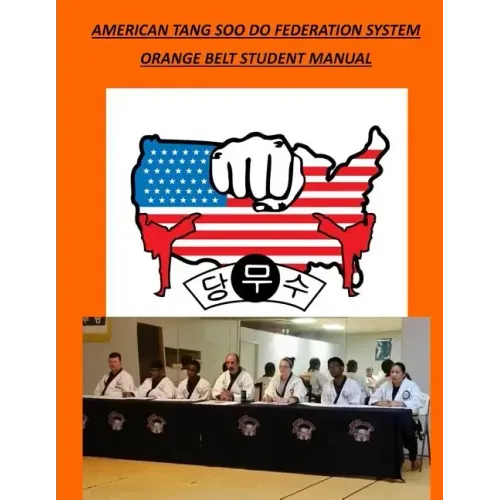 American Tang Soo Do Federation System: Orange Belt Student Manual