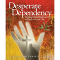 Desperate Dependency: Finding Christ Relevant to Every Area of Life