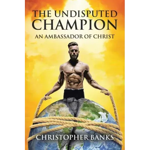 The Undisputed Champion: An Ambassador of Christ