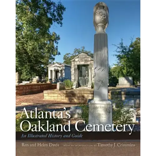 Atlanta's Oakland Cemetery: An Illustrated History and Guide