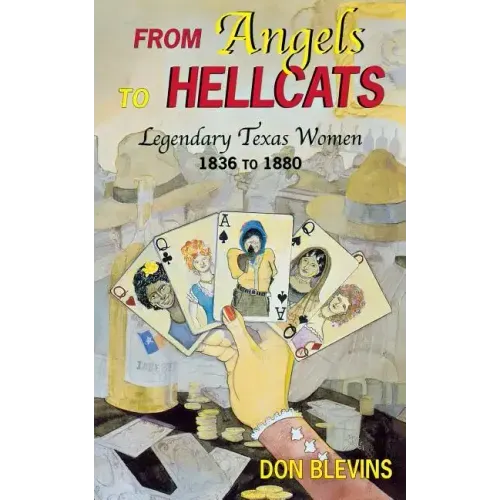 From Angels to Hellcats: Legendary Texas Women, 1836 to 1880