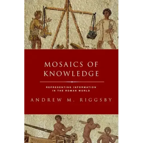 Mosaics of Knowledge: Representing Information in the Roman World