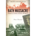Bath Massacre, New Edition: America's First School Bombing