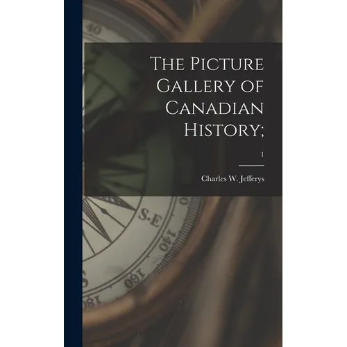 The Picture Gallery of Canadian History;; 1