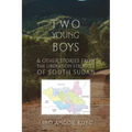 Two Young Boys & Other Stories from the Liberation Struggle of South Sudan