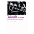 Whitehead's Metaphysics of Power: Reconstructing Modern Philosophy