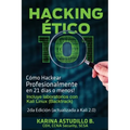 Hacking Etico 101 - Cómo hackear profesionalmente en 21 días o menos!: 2da Edición. Revisada y Actualizada a Kali 2.0.