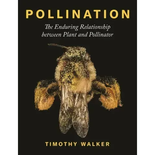Pollination: The Enduring Relationship Between Plant and Pollinator