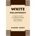 White Philanthropy: Carnegie Corporation's An American Dilemma and the Making of a White World Order