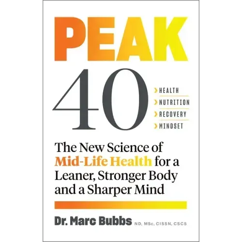 Peak 40: The New Science of Mid-Life Health for a Leaner, Stronger Body and a Sharper Mind