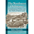 The Northwest Ordinance: Constitutional Politics and the Theft of Native Land