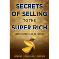 Secrets of Selling to the Super Rich: Sales Superstars of Luxury