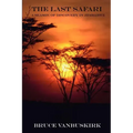 The Last Safari: A Season of Discovery in Zimbabwe