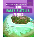 Reefs and Volcanoes: How Earth's Atolls Formed