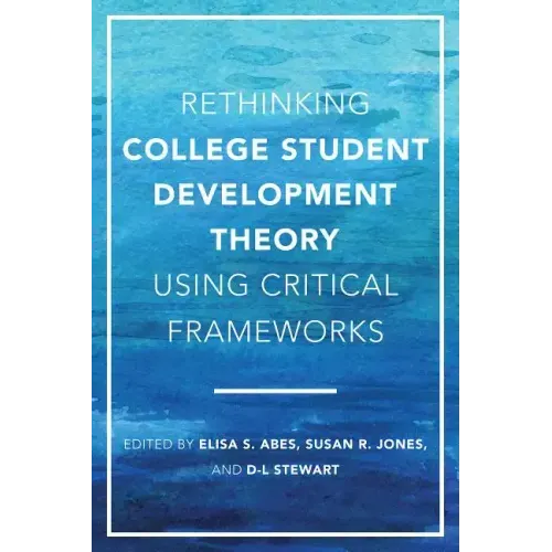 Rethinking College Student Development Theory Using Critical Frameworks