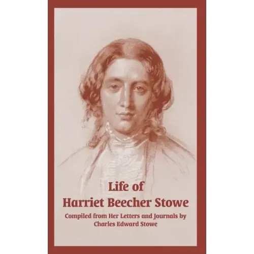 Life of Harriet Beecher Stowe (From Her Letters and Journals)
