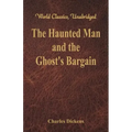 The Haunted Man and the Ghost's Bargain (World Classics, Unabridged)