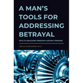 A Man's Tools for Addressing Betrayal