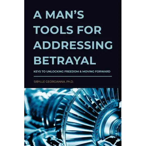 A Man's Tools for Addressing Betrayal