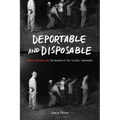Deportable and Disposable: Public Rhetoric and the Making of the "Illegal" Immigrant