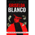 Griselda Blanco: Cocaine Godmother - True Story of Queen of the Cartel