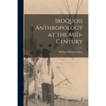 Iroquois Anthropology at the Mid-century