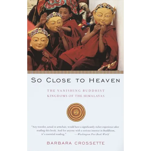 So Close to Heaven: The Vanishing Buddhist Kingdoms of the Himalayas