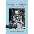 Atheist in a Foxhole: One Man's Quest for Meaning: Reflections, Insights, and Legacy of Richard Alan Langhinrichs (1921-1990)