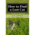 How to Find a Lost Cat: The professional guide to the correct methods for recovering a missing cat